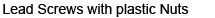 Lead Screws with plastic Nuts